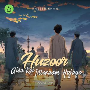 Huzoor Aisa Koi Intezaam Ho Jaye (Vocals Only) (feat. Haseeb Khan)
