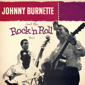 The Train Kept A Rollin' (Johnny Burnette And The Rock And Roll Trio)
