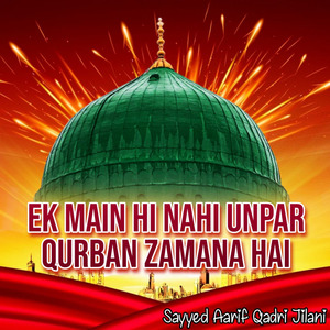 Ek Main Hi Nahi Unpar Qurban Zamana Hai