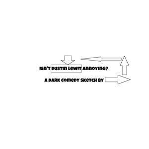 Isn't Dustin Lewit Annoying?