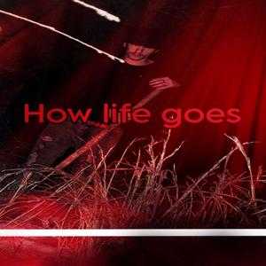 How life goes