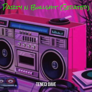 Party n Bullshit (Sedated)