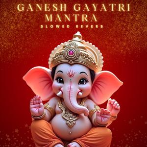 Ganesh Gayatri mantra lofi Ganpati ek dantaya vakratundaya (Slowed + Reverb)