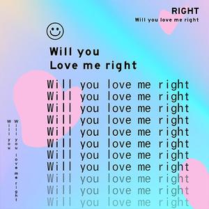 Will you love me right