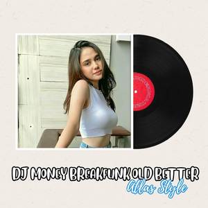 DJ MONEY BREAKFUNK OLD BETTER ATLAS STYLE