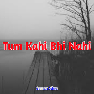 Tum Kahi Bhi Nahi