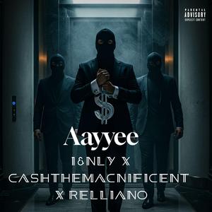 Aayyee (feat. Cashthemacnificent & Relliano)