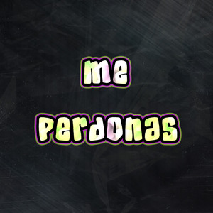 Me Perdonas