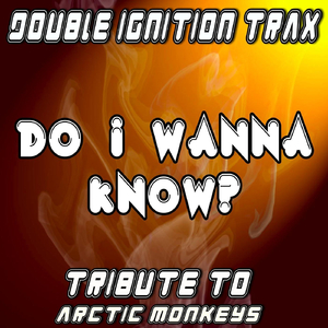 Do I Wanna Know? (A Tribute to Arctic Monkeys)