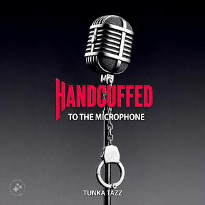 Handcuffed To The Microphone
