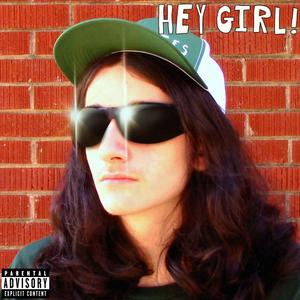 HEY GIRL!