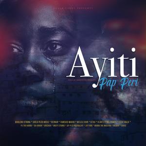 AYITI PAP PERI (feat. WOOLENS STRONG, SHELO PLEB MUSIC, REVNAN, FAMEUSE MAUDE, WELELE DIOR, K-TAS, B-ART ETENEL POWET, STEVE MAZA, FG THE KARMA, DA-JUNIOR, BREFF STRONG, JAY-P LE POLYVALENT, GREENCH, JEFF RON, MURDA THE MAESTRO, VALBEN & SONGZ)