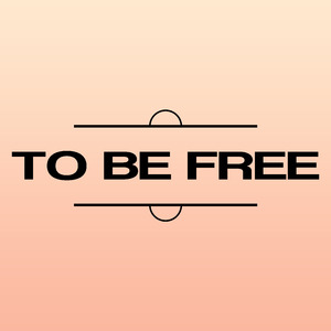 To Be Free