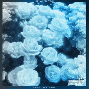 Be With You (feat. Raul Like Paul)