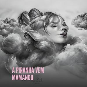 A PIRANHA VEM MAMANDO