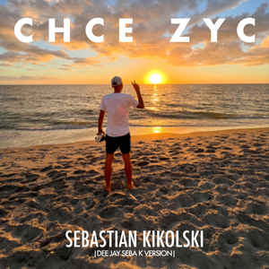 CHCE ŻYĆ (DEE JAY SEBA K VERSION)