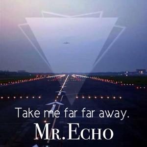 Take Me Far Away-TAKE ME FAR AWAY（Mr.Echo remix）