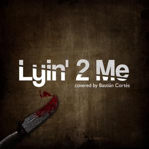 Lyin' 2 Me