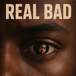 Real Bad