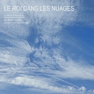 Le Roi Dans Les Nuages - Un Chant Des Nouveaux Cieux – Film De Révélation Sur Le Père, Le « Je Suis » – L'un, Qui S'avance Dans La Lumière Des Nuages.