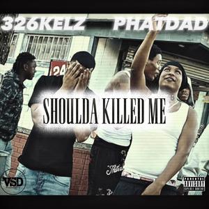 Shoulda killed me (feat. Phatdad)