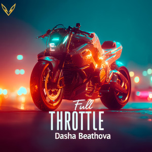Dasha Beathova - Full Throttle, Moto-House Anthem for the Fast & Fearless
