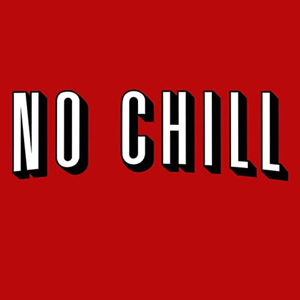 NO CHILL