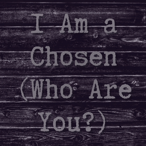 I Am a Chosen, Pt. 2