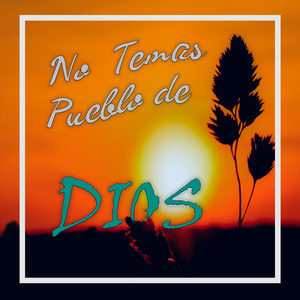 No Temas Pueblo de Dios