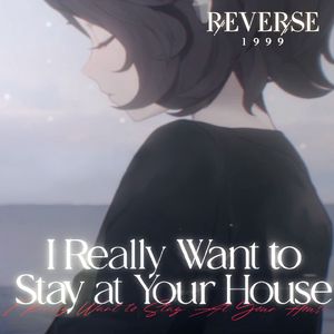 I Really Want to Stay At Your House (Reverse:1999)