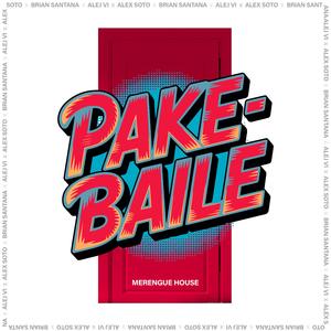PAKEBAILE (Merengue House) (feat. Alex Soto & Brian Santana)