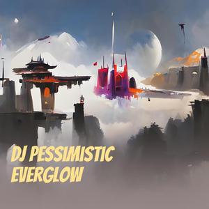 Dj Pessimistic Everglow