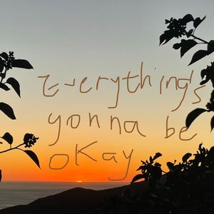 Everything’s gonna be okay