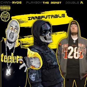 Irrefutable (feat. Cyan-Nyde & Playboy The Beast)