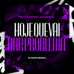 Hoje Que Vai Dar Problema