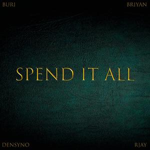 Spend it all (feat. Densyno & Rjay)