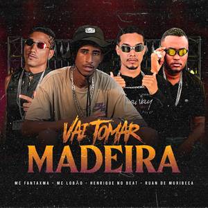 Vai Tomar Madeira (Brega Funk)