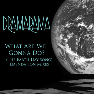 What Are We Gonna Do? (The Earth Day Song) [Emendation Mix]