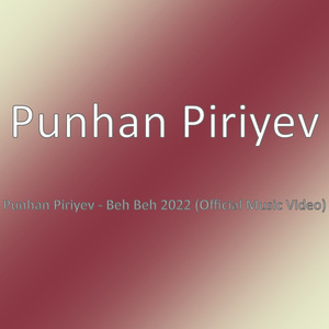 Punhan Piriyev - Beh Beh 2022 (Official Music Video)
