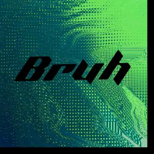 bruh