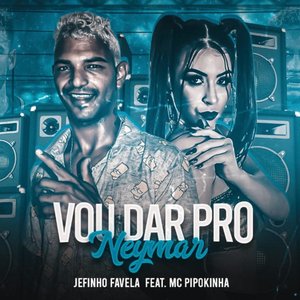 Vou Dar pro Neymar (feat. MC Pipokinha)