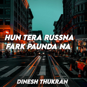 Hun Tera Russna Fark Paunda Na