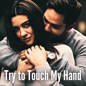 Try to Touch My Hand