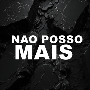 Nao Posso Mais