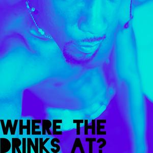 Where The Drinks At