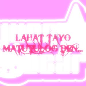 lahat tayo matutulog den