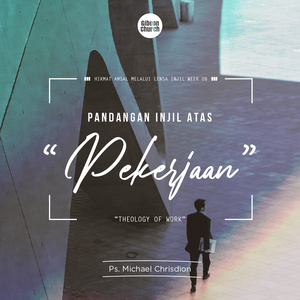 HIKMAT AMSAL MELALUI LENSA INJIL WEEK 08 - Pandangan Injil Terhadap Pekerjaan