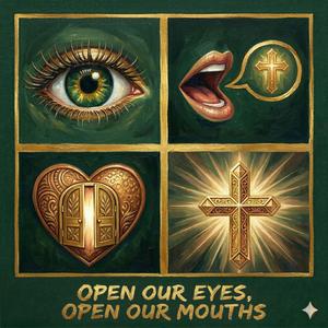 Open our eyes, Open our mouths
