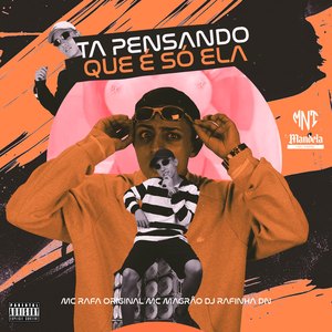 Tá Pensando Que É Só Ela