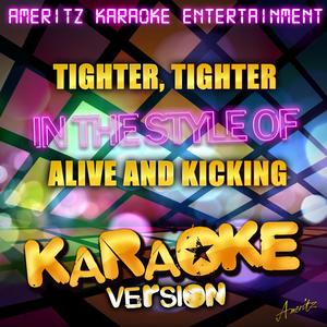 Tighter, Tighter (In the Style of Alive and Kicking) [Karaoke Version]